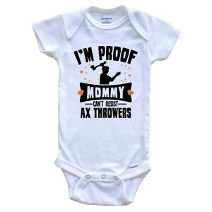 Funny Ax Throwing Baby Bodysuit - I'm Proof Mommy Can't Resist Ax Throwers   Baby Bodysuit