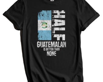Guatemaltekisches Shirt, Guatemala-Flaggen-Shirt - halb guatemaltekisch ist besser als kein lustiges Guatemala-Flaggen-T-Shirt