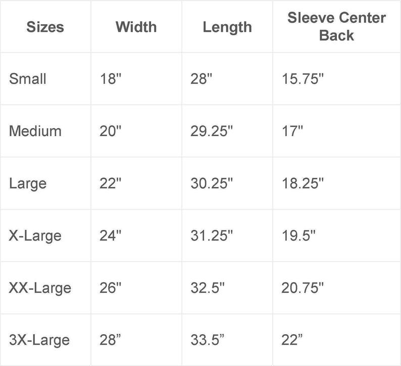 May include: A size chart for a garment with measurements in inches for width, length, and sleeve center back. The sizes listed are Small, Medium, Large, X-Large, XX-Large, and 3X-Large.