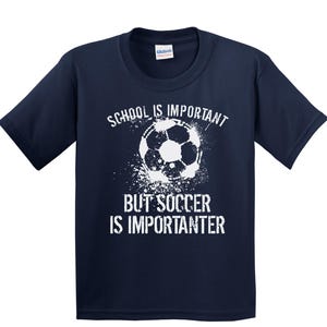 Boys Soccer Shirt - School Is Important But Soccer Is Importanter Shirt - Kids Soccer Gift - Kids Soccer Shirt - Youth Soccer T-Shirt Navy Blue
