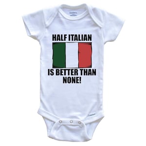 Half Italian Is Better Than None Funny   Baby Bodysuit - Italy Flag Baby Bodysuit