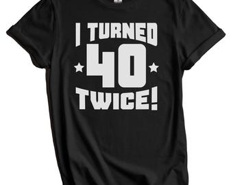 Camiseta divertida de 80 cumpleaños - Idea de regalo - ¡Cumplí 40 dos veces! Camiseta para 80 años
