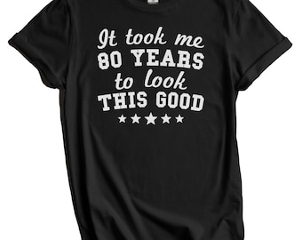 Camiseta de 80 cumpleaños, regalo divertido de 80 años, camiseta de fiesta de 80 cumpleaños, me tomó 80 años lucir tan bien