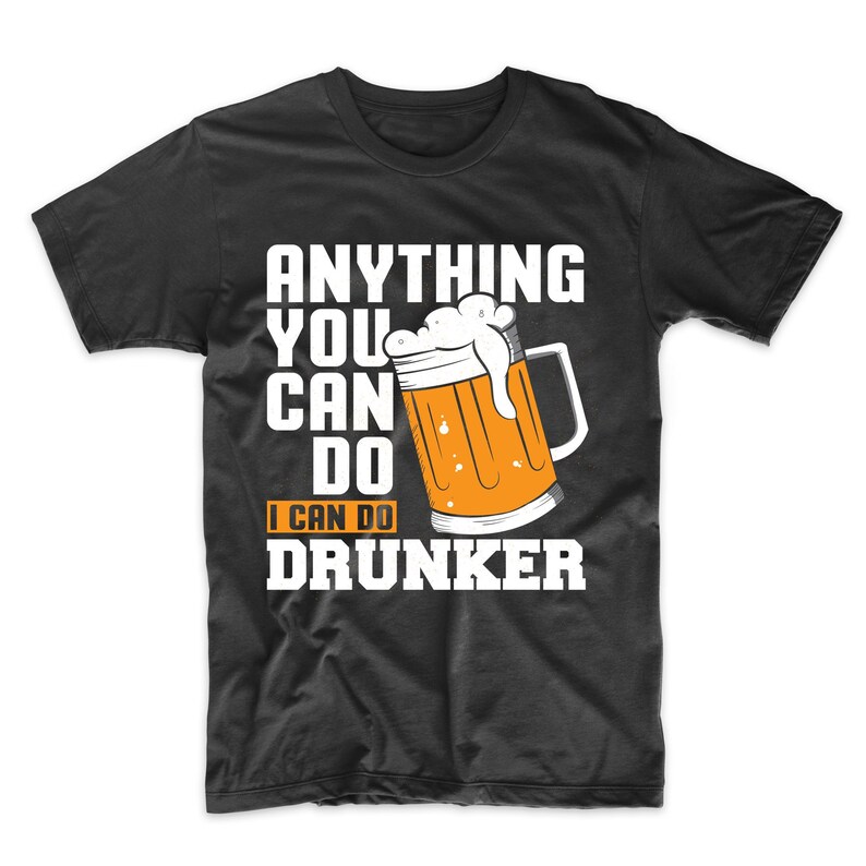 Funny Drinking Shirt For Men Anything You Can Do I Can Do Etsy