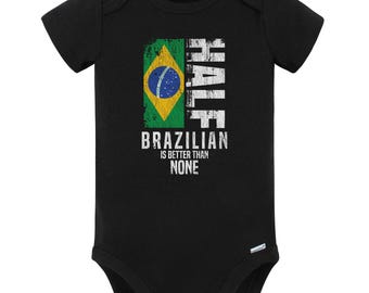 Half Brazilian Is Better Than None Funny Brazilian Flag Baby Bodysuit (Black) - Cute Brazil Baby Gift Idea
