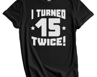 Camiseta divertida de 30 cumpleaños - Idea de regalo - ¡Cumplí 15 dos veces! Camiseta para 30 años