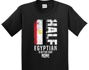 Kids Egyptian Shirt - Egyptian Gift - Funny Egyptian Flag Shirt - Egypt Shirt for Kids - Half Egyptian Is Better Than None