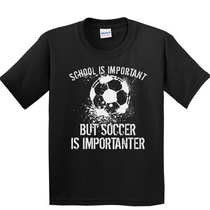 Boys Soccer Shirt - School Is Important But Soccer Is Importanter Shirt - Kids Soccer Gift - Kids Soccer Shirt - Youth Soccer T-Shirt Black