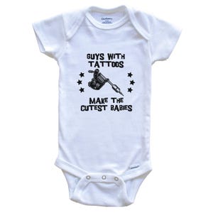 Funny Tattoo Baby Bodysuit - Guys With Tattoos Make The Cutest Babies One Piece