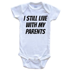 I Still Live With My Parents Funny   Baby Bodysuit