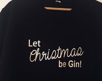 Let Christmas be Gin sweater, Gin lover sweater, slogan sweater, Christmas jumper, unisex jumper, Christmas gift, Gin gift, xmas sweater