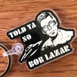 Bob Lazar “ Told Ya So” Laser Cut Lucite Keychain UFO