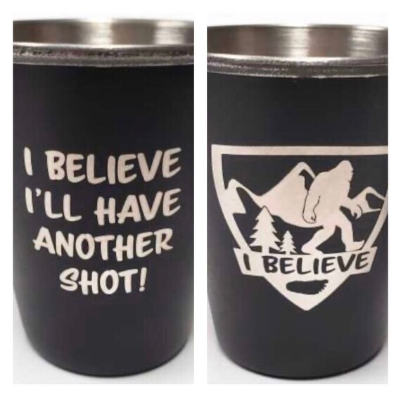 I Believe I'll Have Another Shot Bigfoot/Sasquatch Stainless Steel Shot Glass