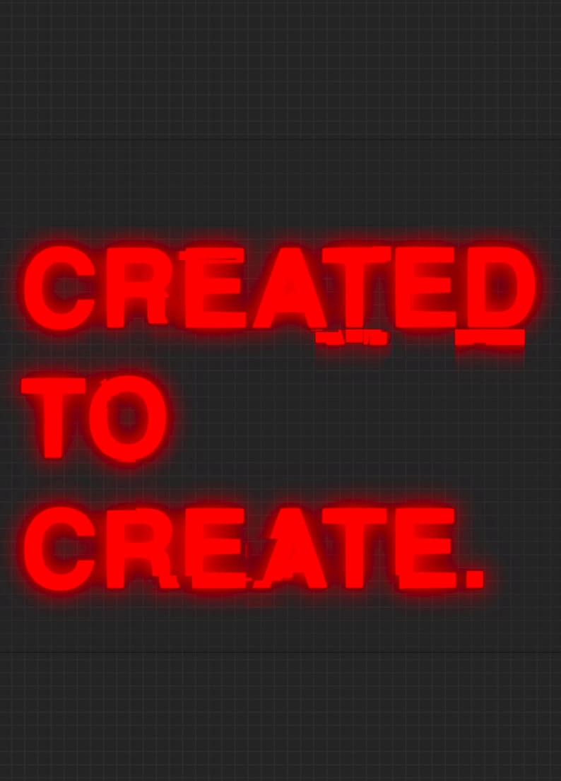 May include: A dark grey background with a grid pattern features the red text "CREATED TO CREATE." The text has a neon effect. The design is simple and striking, with a focus on the message.