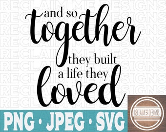 Free Free 348 And So Together They Built A Life They Loved Svg SVG PNG EPS DXF File