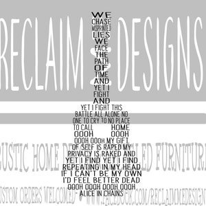 May include: A grey background with white text that reads "RECLAIM DESIGNS" in large letters. Below the text is a black and white image of a sword. The text below the sword reads "RUSTIC HOME DECOR & RECLAIMED FURNITURE CUSTOM ORDERS WELCOMED - WWW.FACEBOOK.COM/RECLAIMMEDESIGNS/" and a poem that reads "WE CHASE MISPRINTED LIES WE FACE THE PATH OF TIME AND YET I FIGHT AND YET I FIGHT THIS BATTLE ALL ALONE NO ONE TO CRY TO NO PLACE TO CALL HOME OOOH OOOH OOOH OOOH MY GIFT OF SELF IS RAPED MY PRIVACY IS RAKED AND YET I FIND YET I FIND REPEATING IN MY HEAD IF I CAN'T BE MY OWN I'D FEEL BETTER DEAD OOOH OOOH OOOH OOOH - ALICE IN CHAINS - "