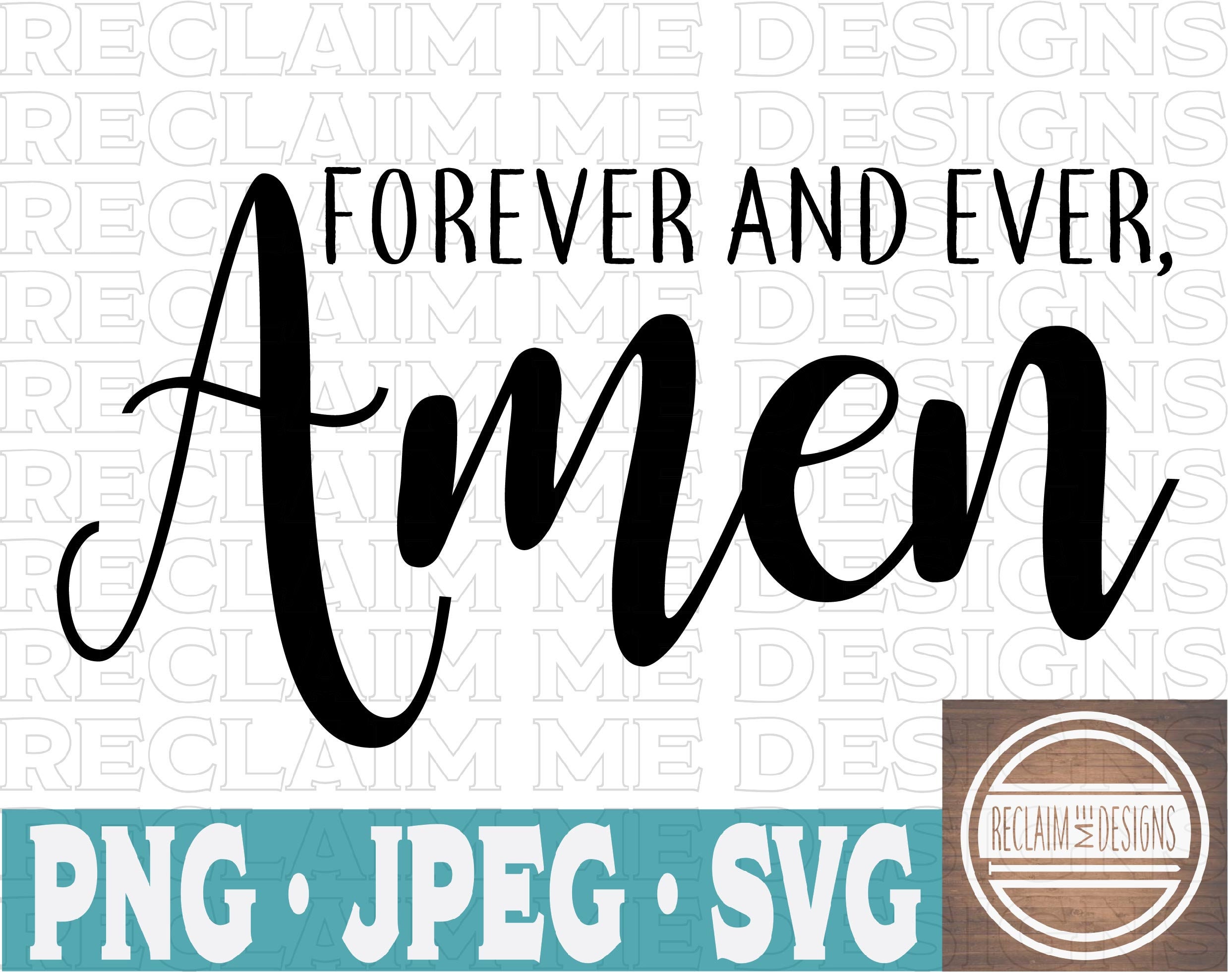 Forever and ever Amen JPEG,PNG,and SVG dowloadable file
