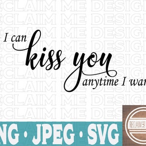 So I can kiss you anytime I want PNG,SVG, and JPEG file