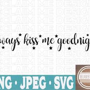 Always kiss me goodnight SVG,PNG, and JPEG file
