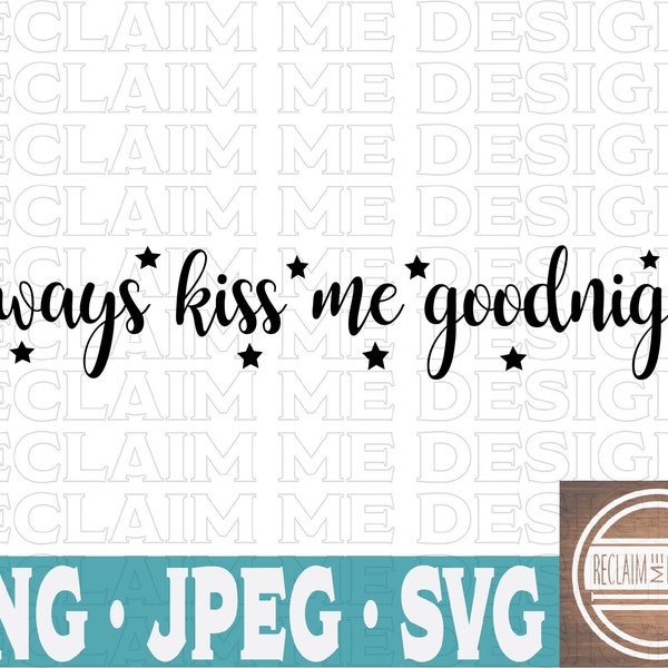 Always kiss me goodnight SVG,PNG, and JPEG file