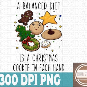 A balanced diet is a christmas cookie in each hand PNG file for sublimation