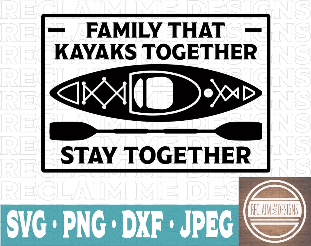 Family That Kayaks Together SVG,PNG,JPEG, and Dxf File Etsy