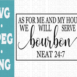 Serve Bourbon Neat 24:7 SVG,PNG, and JPEG file