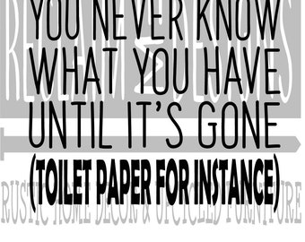 You never know what you have toilet paper SVG,PNG, and JPEG file