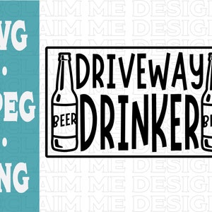 Driveway Drinker SVG,PNG, and JPEG file