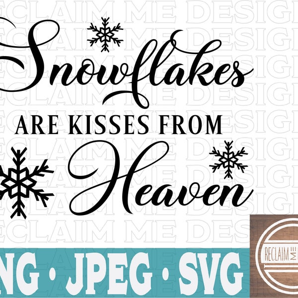 Snowflakes are kisses from Heaven SVG,PNG, and JPEG file