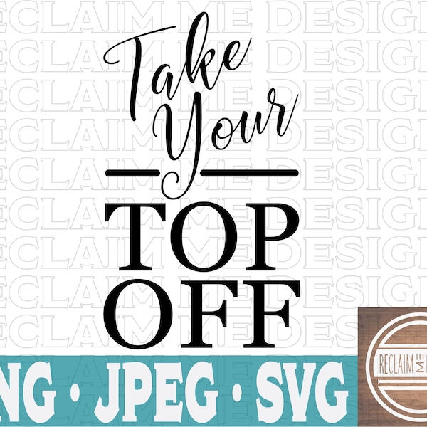 Take your top off SVG,PNG,and JPEG file