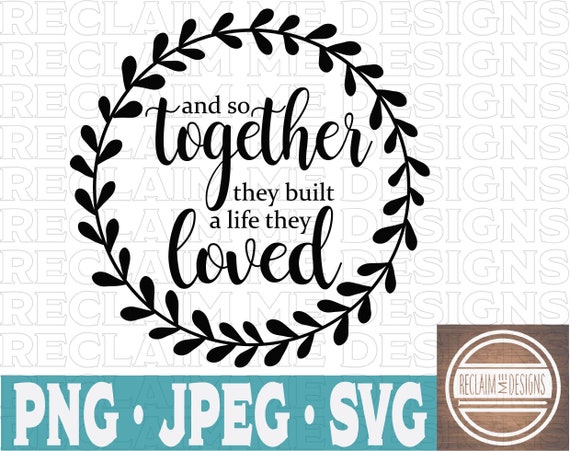 Free Free And So Together They Built A Life They Loved Svg 839 SVG PNG EPS DXF File