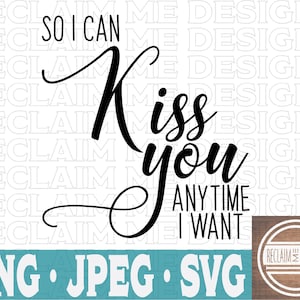 So I can kiss you anytime I want SVG,PNG, and JPEG file