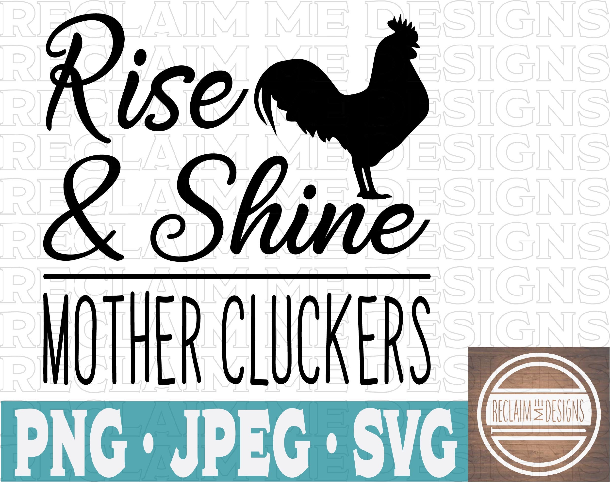 Download Rise And Shine Mother Cluckers Svg Png And Jpeg File
