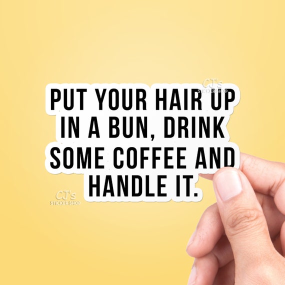 Put Your Hair Up In A Bun Vinyl Sticker Best Friend Gift Etsy