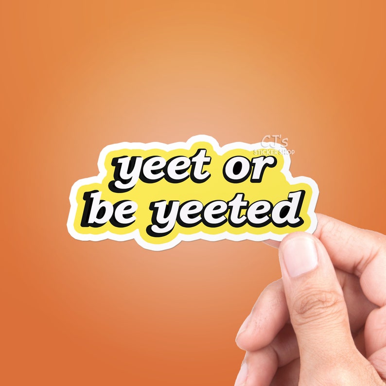Yeet Or Be Yeeted Sticker Best Friend Gift VSCO Stickers | Etsy