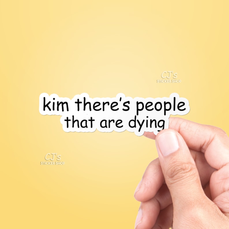 kim there's people that are dying shirt