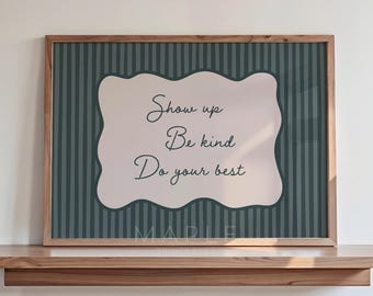 Show Up Be Kind Do Your Best Print: Motivational Classroom Poster, Kindness Quote for 'Back to School' Decor (Digital Download)