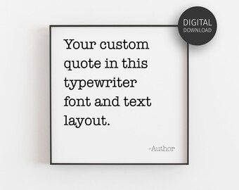 Custom Quote Print, Downloadable Prints, Typewriter Font, Personalized Poster, Printable Quote, Large Wall Art, Typography Gift, Minimalist