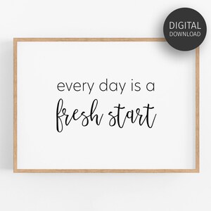 Inspirational Quote, Downloadable Print, Every Day is A Fresh Start ...