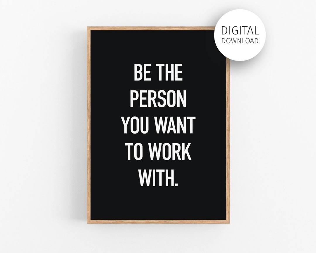 Motivational Wall Art, Be the Person You Want to Work With, Home Office