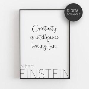 May include: Black and white printable quote by Albert Einstein: "Creativity is intelligence having fun."