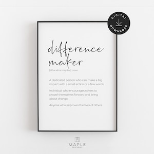 May include: A black framed print with the words "difference maker" in a handwritten font. The definition of "difference maker" is below the title. A digital download icon is in the upper right corner. The Maple Printables logo is at the bottom.