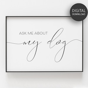 Demandez-moi à propos de mon chien, art mural imprimable, art mural de citations de chien, maman de chien d'hélicoptère, cadeau d'amoureux de chien, nouveau propriétaire de chiot, impressions téléchargeables