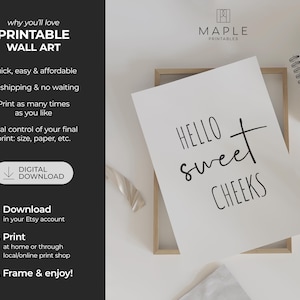 May include: A white printable wall art print with the text "HELLO sweet CHEEKS" in black script. The image also includes the text "why you'll love PRINTABLE WALL ART" and "DIGITAL DOWNLOAD". The Maple Printables logo is in the top right corner.