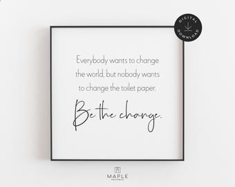 Bathroom Wall Art, Toilet Paper Print, Downloadable Prints, Funny Bathroom Sign, Bathroom Decor, Printable Wall Art, Be The Change, Quote