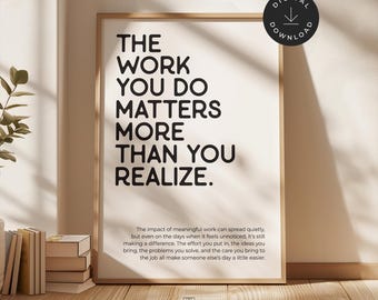 The Work You Do Matters Print: Motivational Office Wall Art, Making a Difference Quote, Inspirational Workplace Poster (Digital Download)