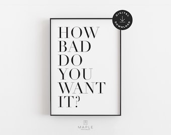 How Bad Do You Want It, Motivational Poster, Downloadable Prints, Work Motivation, Inspirational, Typography, Printable Wall Art, Minimalist