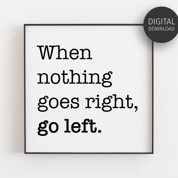 Motivational Quote, Downloadable Prints, When Nothing Goes Right Go Left, Printable Quote, Square Wall Art, Typography Poster, Minimalist