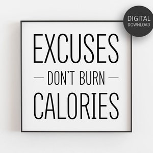 May include: Black and white printable wall art with the text "Excuses don't burn calories".